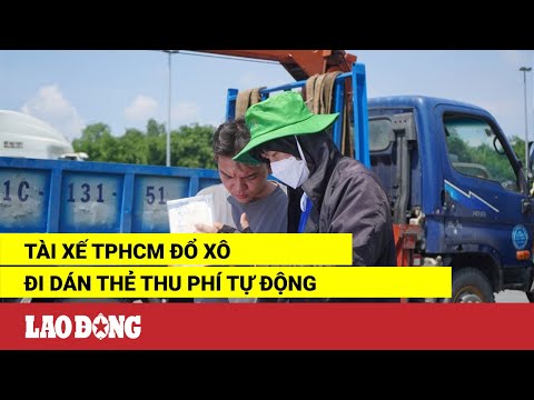 Video Tài xế TPHCM đổ xô đi dán thẻ thu phí tự động | Báo... - youtube
