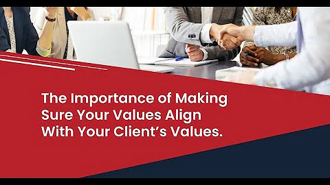 The Importance of Making Sure Your Values Align With Your Client’s Values