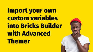 Import your own custom variables into Bricks Builder with Advanced Themer