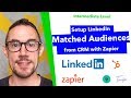 How to setup LinkedIn "Matched Audiences" from CRM using Zapier - Terrific Tutorial