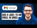 How To Add A Label To An Email In Gmail [2026 Guide]