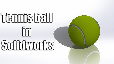 Tennis Ball Model in SolidWorks – Realistic 3D Design Tutorial
