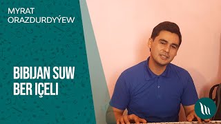 Myrat Orazdurdyyew - Bibijan suw ber icheli | 2021 Resimi