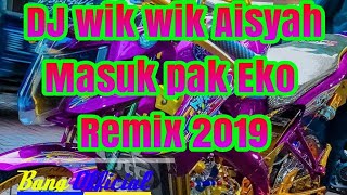 DJ wik wik Aisyah masuk pak Eko remix 2019