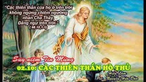 Suy niệm Tin Mừng 02/10: CÁC THIÊN THẦN HỘ THỦ: Mt 18,1-5.10