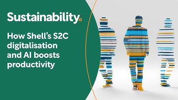 How Shell’s S2C digitalisation and AI boosts productivity