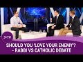 Should You 'Love Your Enemy'? - Rabbi vs Catholic Debate | J-TV