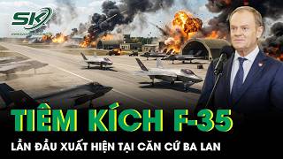 “Sát thủ tàng hình” F-35 lần đầu xuất hiện tại căn cứ Ba Lan, Nga đối mặt mối đe dọa mới