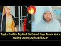 Travis kelce expressed that taylor swift is both his half girlfriend and half mentor in real life