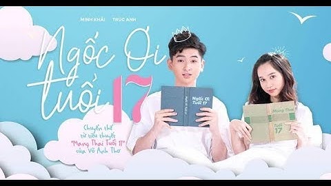 Ngốc ơi tuổi 17 - Phim học đường chiếu rạp 2019