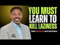 YOU MUST LEARN TO KILL LAZINESS | TONEY EVANS MOTIVATIONAL SPEECH