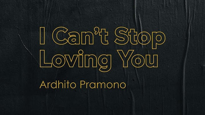Ardhito pramono i cant stop loving you lyrics
