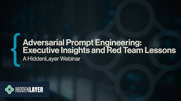 HiddenLayer Webinar: Adversarial Prompt Engineering - Executive Insights and Red Team Lessons