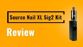 SOURCE Nail XL Sig2 Kit Review - Vapesterdam