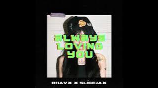 Always Loving You (RHAVX X SLICEJAX BKB EDIT)