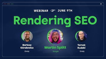 Webinar: "Rendering SEO" with Martin Splitt (Google)