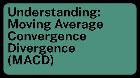 Understanding: Moving Average Convergence Divergence (MACD)