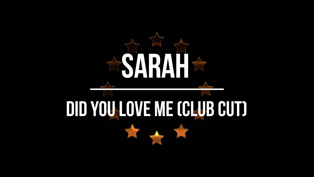 Sarah Did You Love Me Club Cut YouTube sarah-did-you-love-me-club-cut-youtube