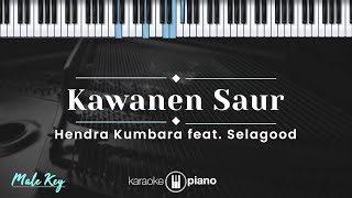 Kawanen Saur - Hendra Kumbara feat. Selagood (KARAOKE PIANO - MALE KEY)