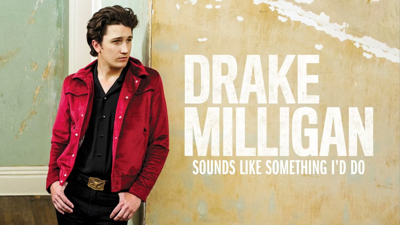 Drake Milligan-Sounds Like Something I'd Do