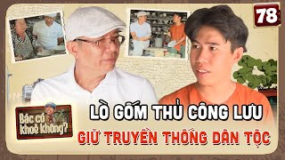 Bác Có Khỏe Không #78|Lò chén Lái Thiêu cuối cùng, 2 thế hệ xa lạ bắt tay PHỤC HỒI nghề truyền thống by MCVMedia 1,022 views 1 day ago 28 minutes