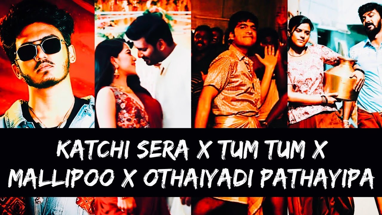 Katchi Sera X Tum Tum X Mallipoo X Othaiyadi Pathayila I Love Mashup I Allan Prem