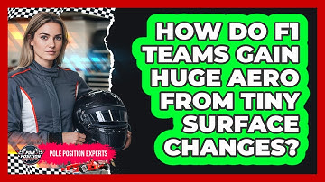 How Do F1 Teams Gain Huge Aero From Tiny Surface Changes? - Pole Position Experts