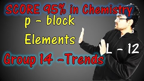p - Block || Class 11 || L-12|| Group 14 || Carbon Family || Trends - by Mrityunjay Sir