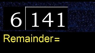 Divide 141 by 6 , remainder  . Division with 1 Digit Divisors . How to do