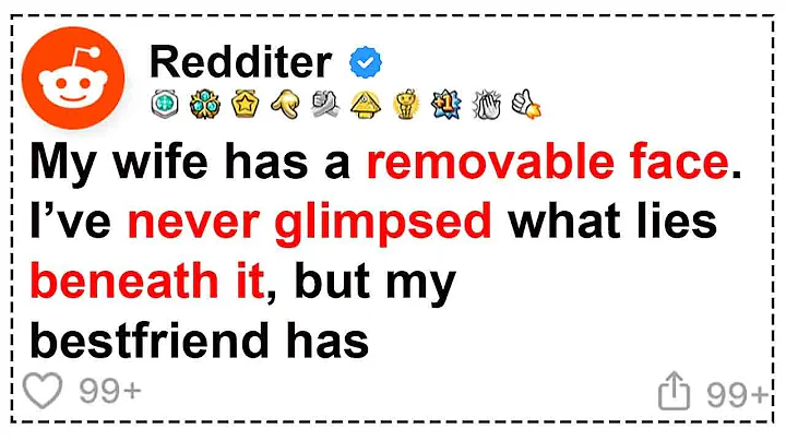 My wife has a removable face  I’ve never glimpsed what lies beneath it, but my best friend has