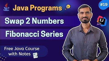 #19 Java Program: Swap Two Numbers & Fibonacci Series (Explained Easily)