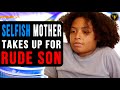Selfish Mother Takes Up For Rude Son, Then This Happens.