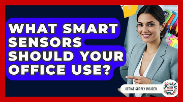 What Smart Sensors Should Your Office Use? - Office Supply Insider