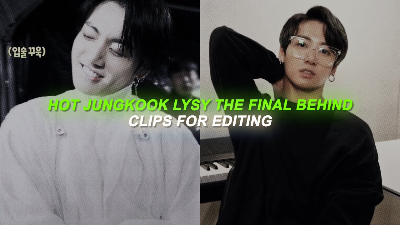 hot jungkook love yourself speak yourself the final behind clips for editing