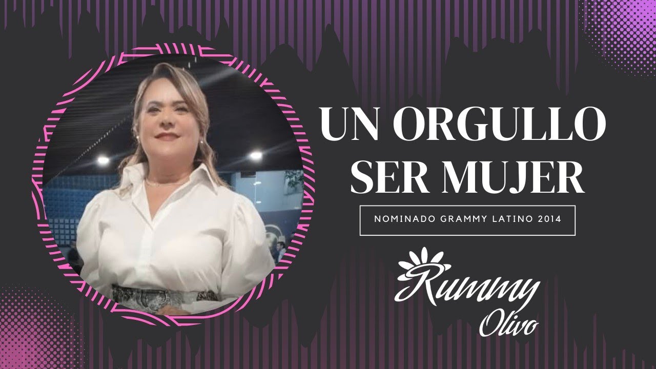 Un Orgullo ser Mujer || Rummy Olivo 