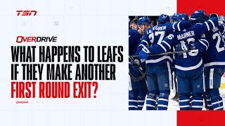 What happens to the Leafs if they make another first round exit?| OverDrive - Hour 1 - 04/30/2024