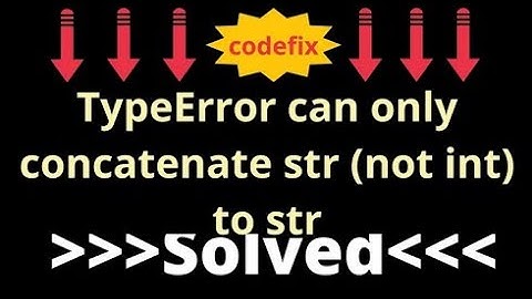 Understanding TypeError: can only concatenate str not 