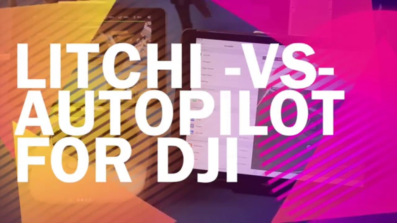 Litchi vs Autopilot Apps for DJI YouTube