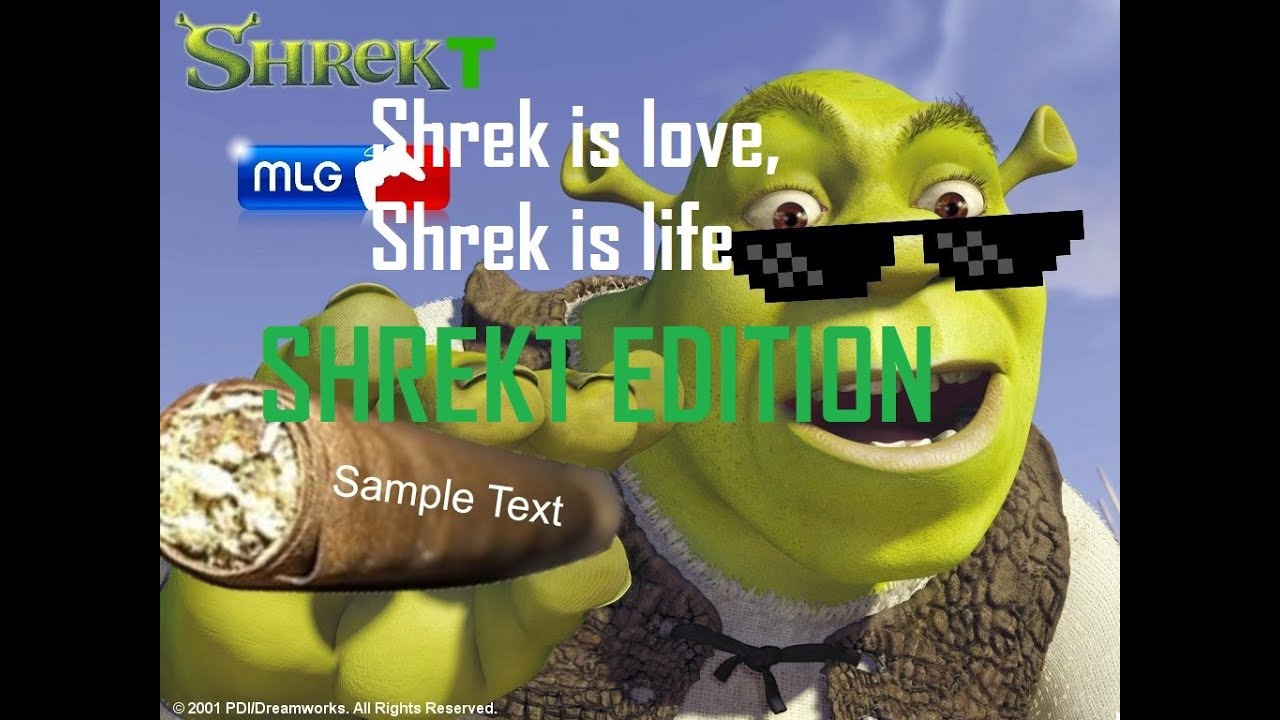 ShReK iS lOvE sHrEk iS LiFe: SHREKT EDITION.