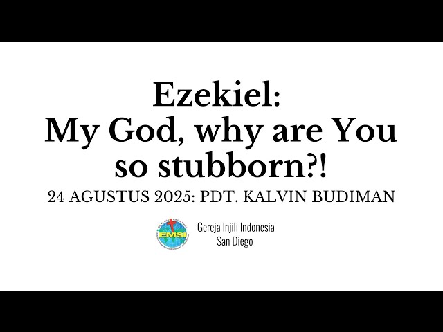 Kebaktian 24 Agustus 2025 - Ezekiel: My God, why are You so stubborn?!