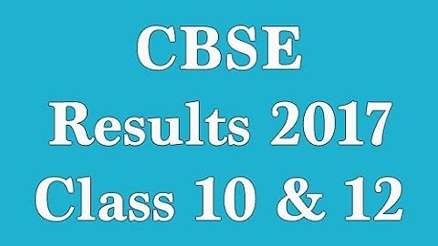 CBSE 10th Result 2017 | CBSE Class 10th & 12th Board Exam Results 2017