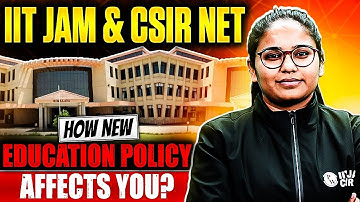 IIT JAM 2025 & CSIR NET : New Education Policy Impacts IIT JAM & CSIR NET Aspirants?