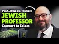 Jewish Professor James D. Frankels Journey to Islam