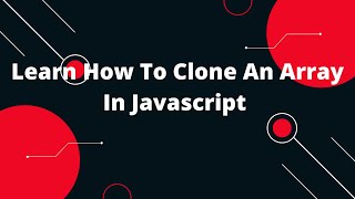 Learn How To Clone An Array In Javascript | How to concatenate two arrays in Javascript