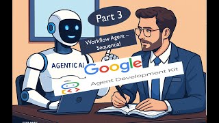 Google - Gemini AI ADK - Multi Agent | Workflow - Sequential agent - Part 3