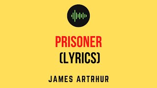 James Arthur - Prisoner (Lyrics Video)