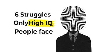 6 Struggles of Being a Highly Intelligent Person - Psychology Explains