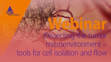 Dissecting the tumor microenvironment – tools for cell isolation and flow analysis [WEBINAR]