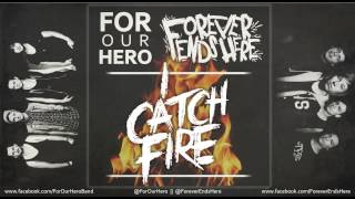 I Catch Fire - For Our Hero x Forever Ends Here chords