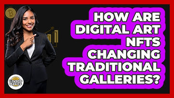 How Are Digital Art NFTs Changing Traditional Galleries? - CryptoBasics360.com